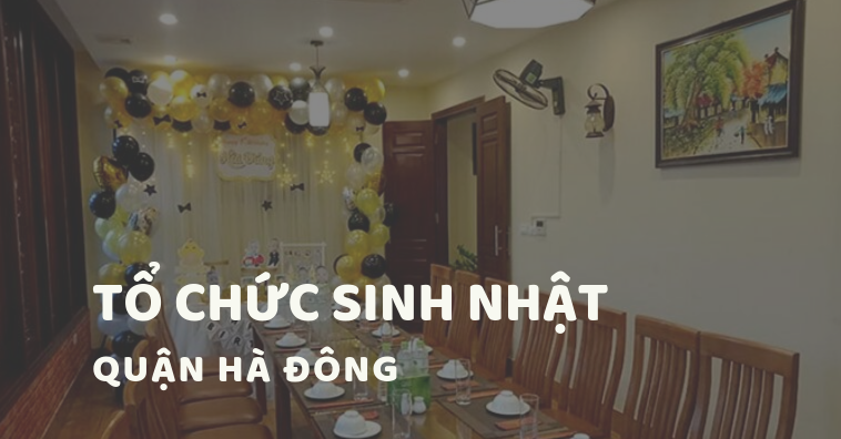 TOP các nhà hàng tổ chức sinh nhật Hà Đông, Hà Nội | Xem menu, ưu đãi PasGo