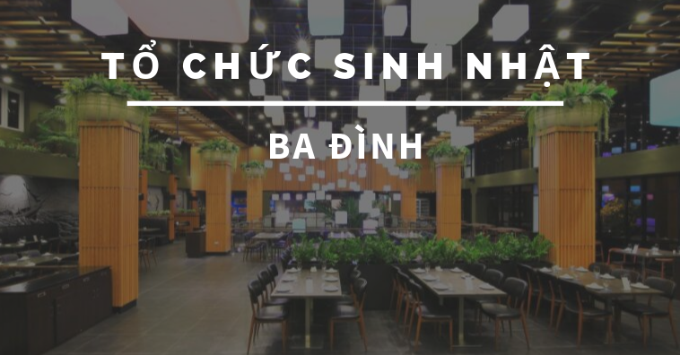 TOP các nhà hàng tổ chức sinh nhật ở Ba Đình với nhiều ưu đãi hấp dẫn