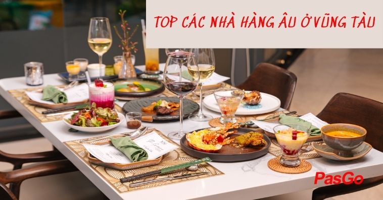 TOP nhà hàng Âu Vũng Tàu ngon, đáng trải nghiệm nhất