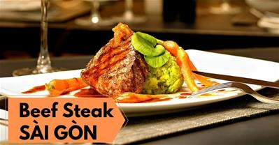 Top nhà hàng BÒ BÍT TẾT (Beef Steak) ngon tại Sài Gòn | Nhận Ưu đãi hấp dẫn