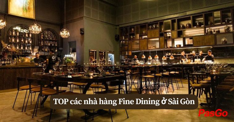 TOP nhà hàng Fine Dining ở Sài Gòn được yêu thích nhất 2025