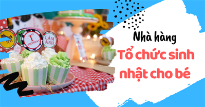 Top nhà hàng Tổ chức Sinh nhật cho Bé ở Hà Nội | Đặt bàn PasGo kèm Ưu đãi