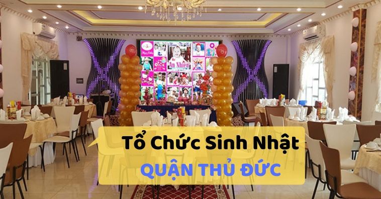 TOP nhà hàng tổ chức sinh nhật ở Thủ Đức được lựa chọn nhiều nhất