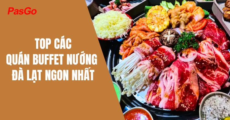 TOP quán buffet nướng Đà Lạt ngon nhất 2026 mà bạn nên thử