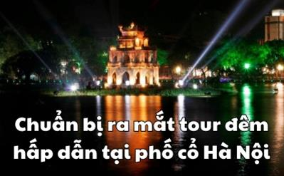 Chuẩn bị ra mắt tour đêm hấp dẫn tại phố cổ Hà Nội

