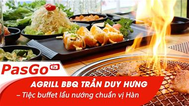 AGrill BBQ Trần Duy Hưng – Tiệc buffet lẩu nướng chuẩn vị Hàn