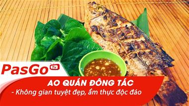 Ao Quán Đông Tác - Không gian tuyệt đẹp, ẩm thực độc đáo