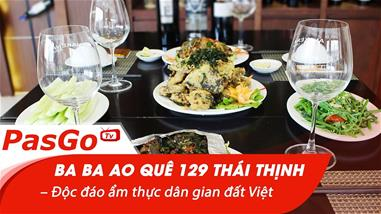 Ba Ba Ao Quê 129 Thái Thịnh – Độc đáo ẩm thực dân gian đất Việt