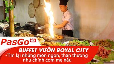 Buffet Vườn Royal City – Tìm lại những món ngon, thân thương như chính cơm mẹ nấu