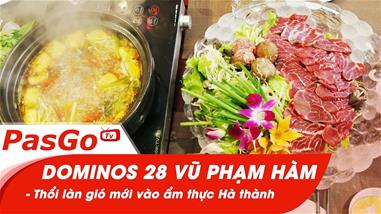 Dominos 28 Vũ Phạm Hàm – Thổi làn gió mới vào ẩm thực Hà thành