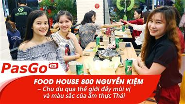 Food House 800 Nguyễn Kiệm – Chu du qua thế giới đầy mùi vị và màu sắc của ẩm thực Thái