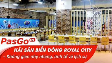 Hải Sản Biển Đông Royal City – Không gian nhẹ nhàng, tinh tế và lịch sự