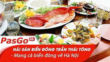 Hải Sản Biển Đông Trần Thái Tông - Mang cả biển đông về Hà Nội