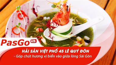 Hải Sản Việt Phố 45 Lê Quý Đôn - Góp chút hương vị biển vào giữa lòng Sài Gòn