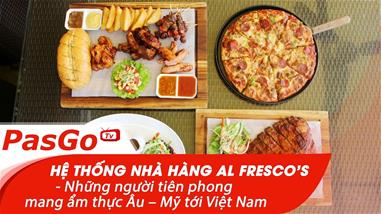 Hệ Thống Nhà Hàng Al Fresco's - Những người tiên phong mang ẩm thực Âu – Mỹ tới Việt Nam