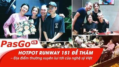 Hotpot Runway 151 Đề Thám – Địa điểm thường xuyên lui tới của nghệ sỹ Việt