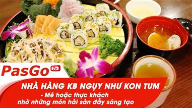 KB Ngụy Như Kon Tum - Mê hoặc thực khách nhờ những món hải sải đầy sáng tạo