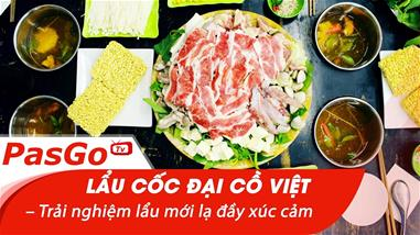 Lẩu Cốc Đại Cồ Việt – Trải nghiệm lẩu mới lạ đầy xúc cảm