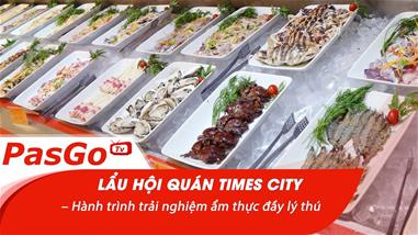 Lẩu Hội Quán Times City – Hành trình trải nghiệm ẩm thực đầy lý thú