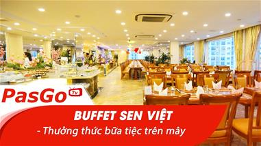 Nhà hàng Buffet Sen Việt - Thưởng thức bữa tiệc trên mây