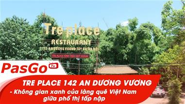 Nhà hàng Tre Place 142 An Dương Vương - Không gian xanh của làng quê Việt Nam giữa phố thị tấp nập