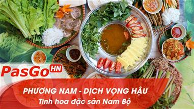 Phương Nam - Dịch Vọng Hậu - Thưởng thức tinh hoa đặc sản Nam Bộ