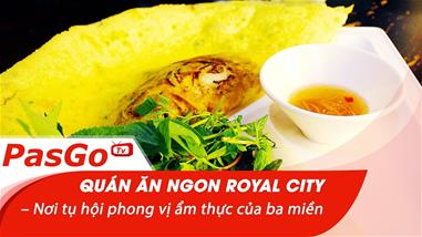 Quán Ăn Ngon Royal City – Nơi tụ hội phong vị ẩm thực của ba miền