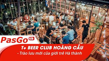 T+Beer Club 98 ngõ 31 Hoàng Cầu - Trào lưu mới của giới trẻ Hà thành
