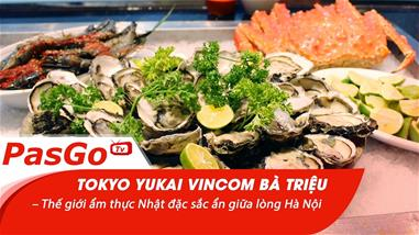 Tokyo Yukai Vincom Bà Triệu – Thế giới ẩm thực Nhật đặc sắc ẩn giữa lòng Hà Nội