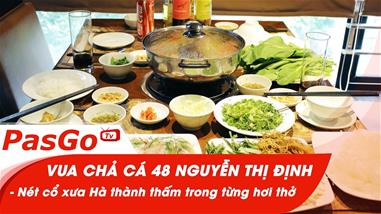 Vua Chả Cá 48 Nguyễn Thị Định – Nét cổ xưa Hà thành thấm trong từng hơi thở